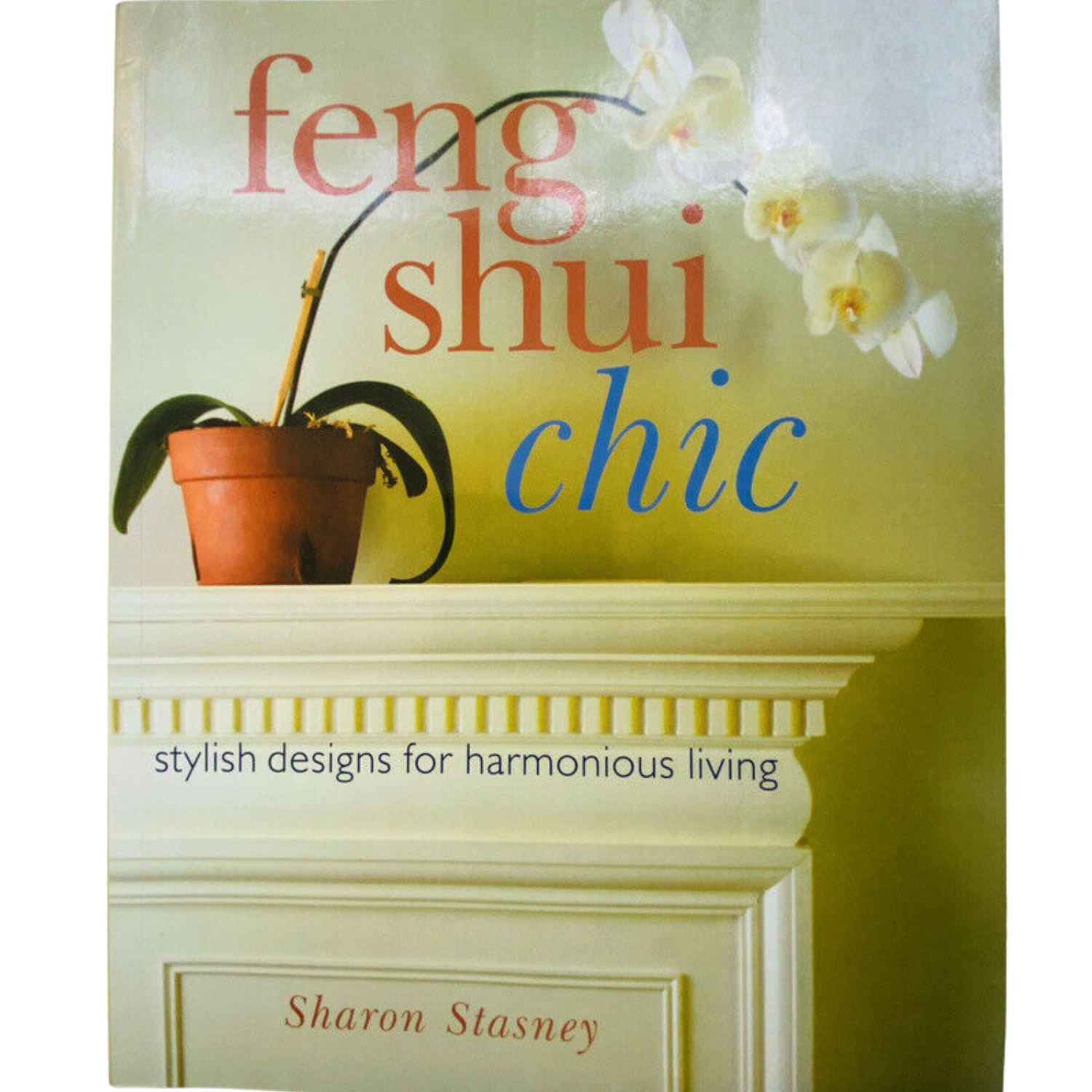 Feng Shui Chic Stylish Designs for Harmonious Living Stasney Sharon